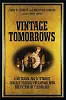 Vintage Tomorrows: A Historian And A Futurist Journey